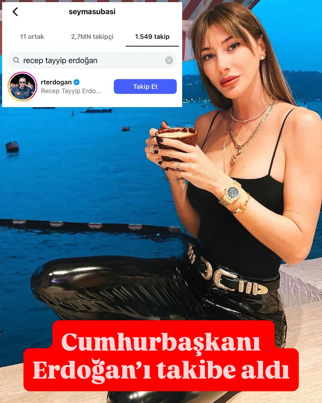 Şeyma Subaşı, Cumhurbaşkanı Recep Tayyip Erdoğan'ı Takibe Aldı